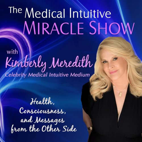 The Medical Intuitive Miracle Show with Kimberly Meredith cover art