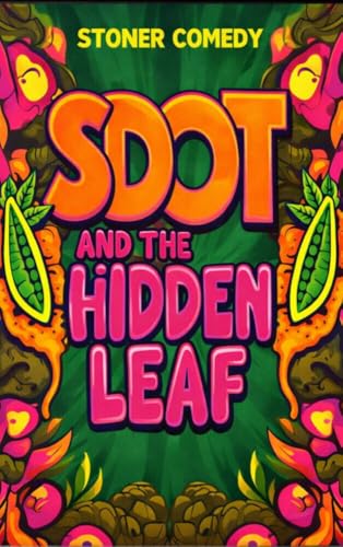 Sdot and the Hidden Leaf: A Stoner’s Journey Through the Legal and Illegal Cannabis World (Sdot and the Hidden Leaf Series Book 1)