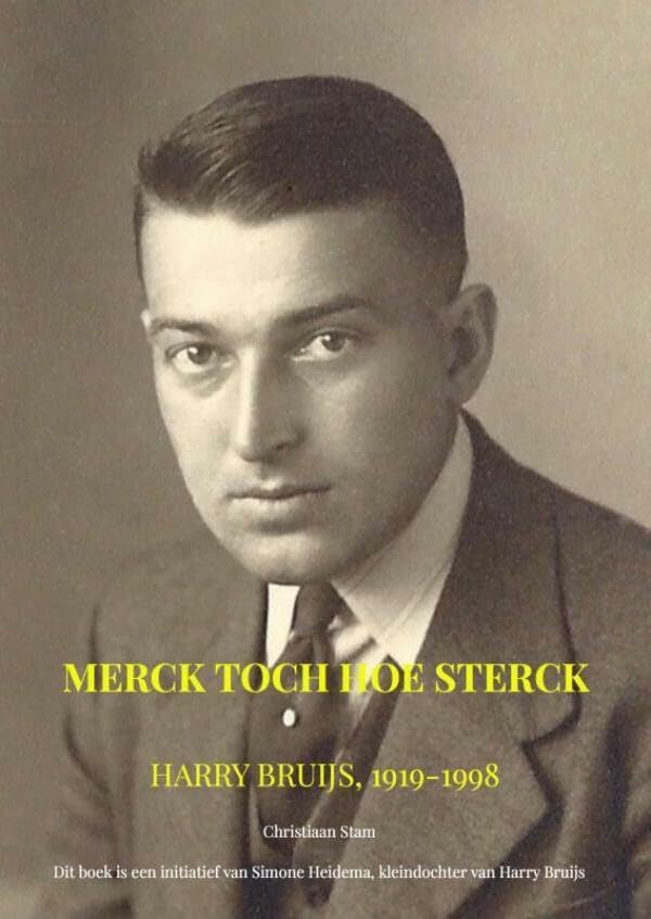 Merck toch hoe sterck: Harry Bruijs, 1919-1998