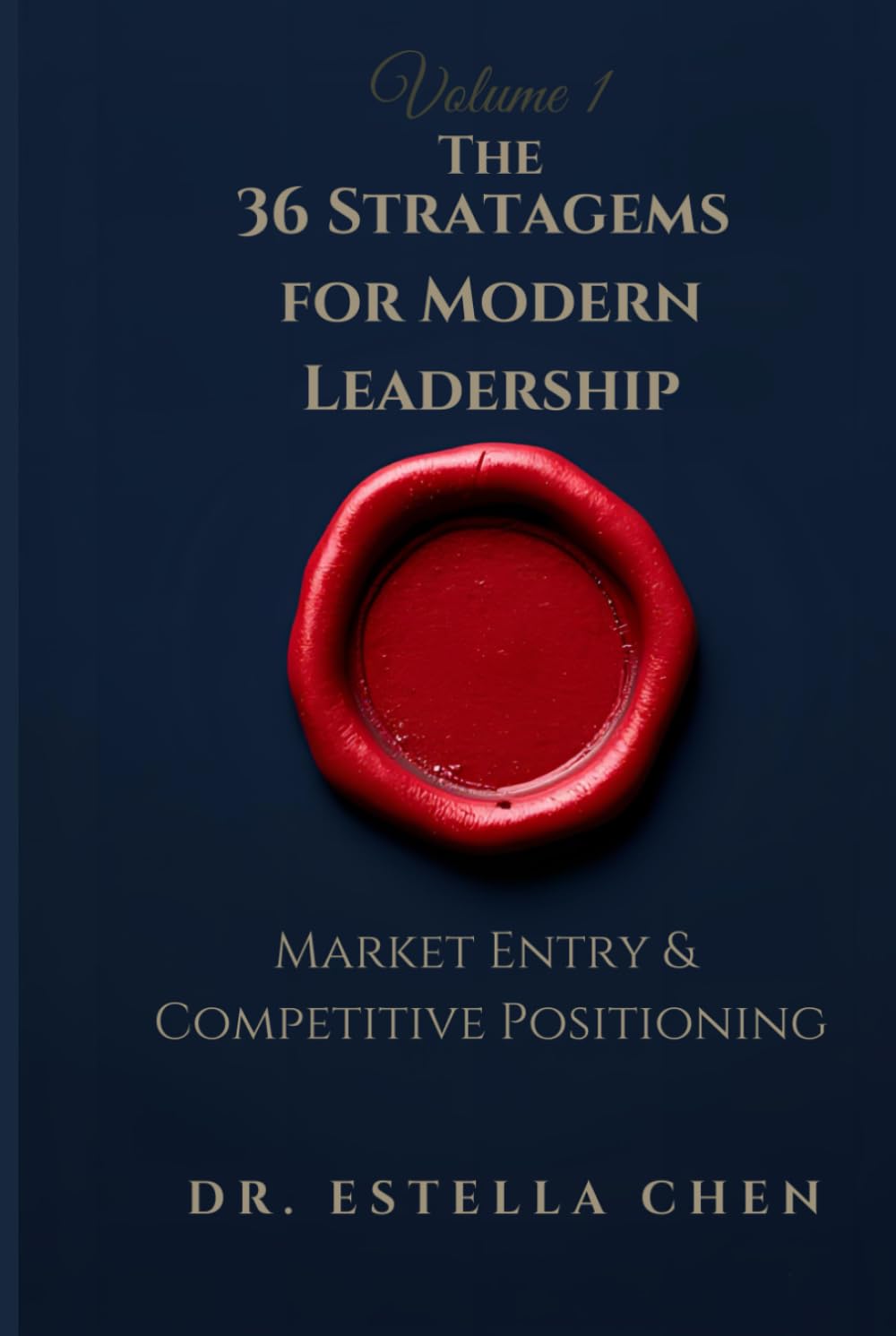 The 36 Stratagems for Modern Leadership: Volume 1 — Market Entry & Competitive Positioning