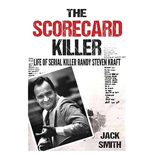 The Scorecard Killer: The Life of Serial Killer Randy Steven Kraft: 6