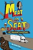 Meat In A Seat: My Trucking Adventure