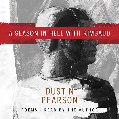 A Season in Hell with Rimbaud (By: Dustin Pearson)