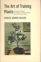 The Art of Training Plants: Extending the Oriental Art of Bonsai to Western Conditions and with Decorative Plants B00129GRGY Book Cover