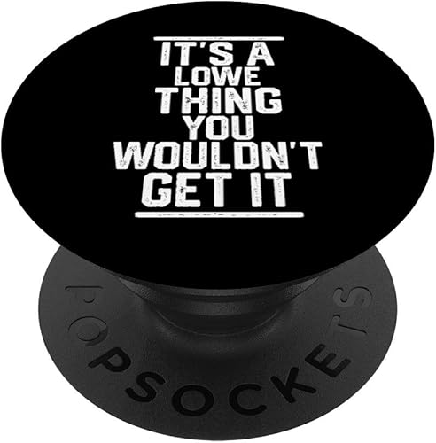 It's a Lowe Thing You Wouldn't Get It - Family Last Name PopSockets Swappable PopGrip