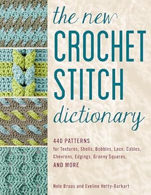 Book cover The New Crochet Stitch Dictionary: 440 Patterns for Textures, Shells, Bobbles, Lace, Cables, Chevrons, Edgings, Granny Squares, and More