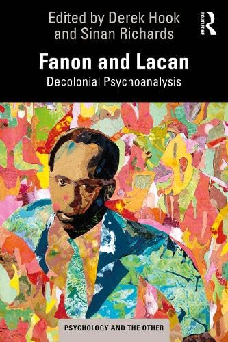 Fanon and Lacan: Decolonial Psychoanalysis (Psychology and the Other)