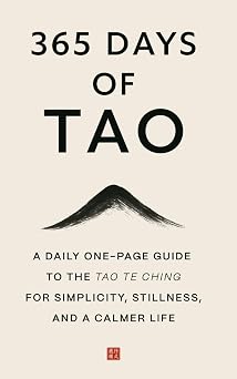 365 Days of Tao A Daily One-Page Guide to the Tao Te Ching for Simplicity, Stillness, and a Calmer Life The Everyday 365 Books