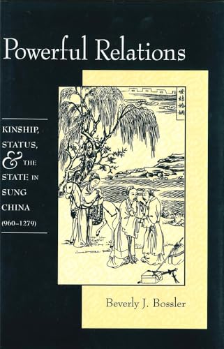 Powerful Relations: Kinship, Status, and the State in Sung China (960–1279) (Harvard-Yenching Institute Monograph Series)