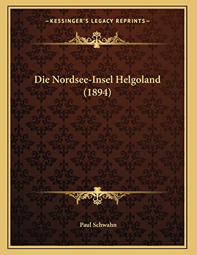 Die Nordsee-Insel Helgoland (1894) (German Edition)