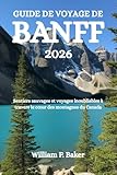 GUIDE DE VOYAGE DE BANFF 2026: Sentiers sauvages et voyages inoubliables à travers le cœur des montagnes du Canada