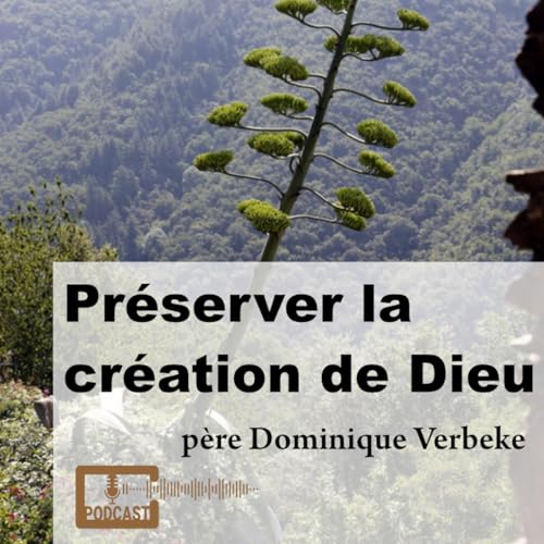 Pr&eacute;server la cr&eacute;ation de Dieu. avec p&egrave;re Dominique Verbeke