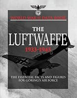 World War II Data Book: The Luftwaffe 1933-1945: The Essential Facts and Figures for Goring's Air Force 1907446095 Book Cover