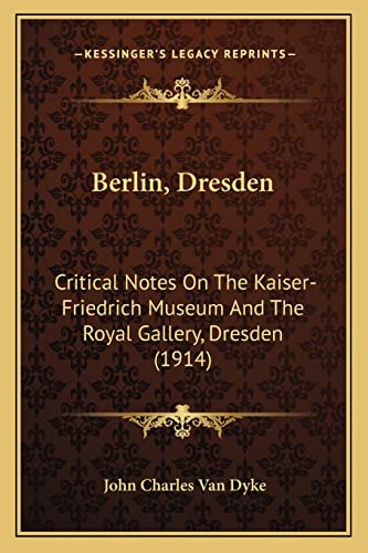 Berlin, Dresden: Critical Notes On The Kaiser-Friedrich Museum And The Royal Gallery, Dresden (1914)