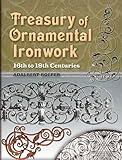 Treasury of Ornamental Ironwork: 16th to 18th Centuries (Dover Jewelry and Metalwork)