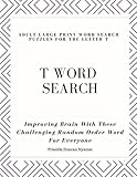 T WORD SEARCH - ADULT LARGE PRINT WORD SEARCH PUZZLES FOR THE LETTER T: Improving Brain With These Challenging Random Order Word For Everyone
