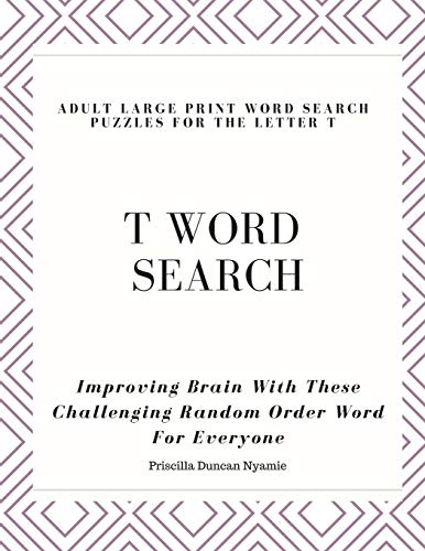 T WORD SEARCH - ADULT LARGE PRINT WORD SEARCH PUZZLES FOR THE LETTER T: Improving Brain With These Challenging Random Order Word For Everyone