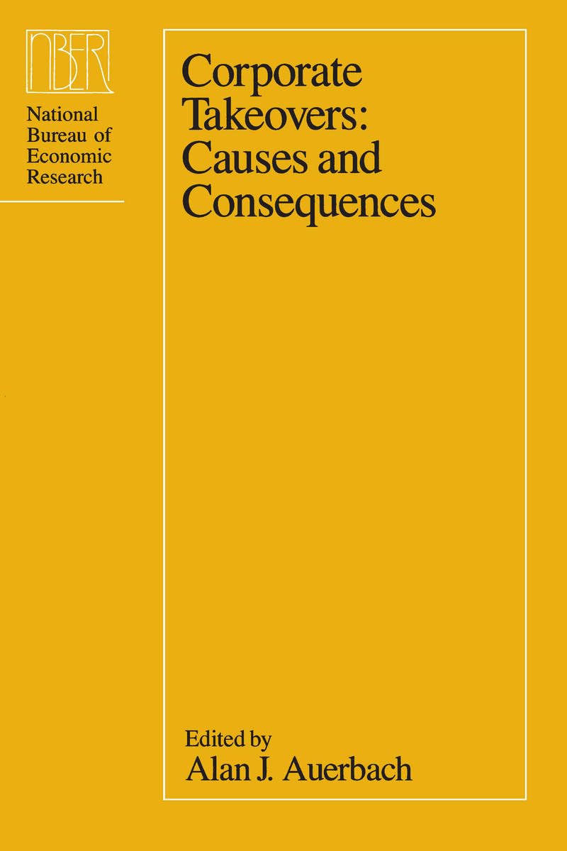Corporate Takeovers: Causes and Consequences (National Bureau of Economic Research Project Report)