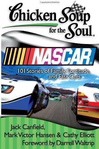 Chicken Soup for the Soul: Nascar: 101 Stories of Family, Fortitude, and Fast Cars Paperback โ February 16, 2010
