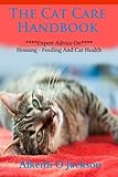 The Cat Care Handbook: Expert Advice On Housing, Feeding And Cat Health (Pet Care)