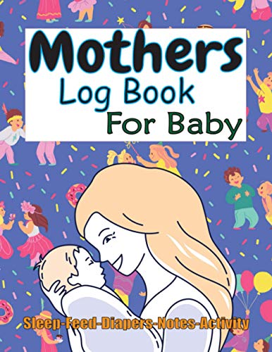 Mothers Log Book for Baby: Activities Record, Daily Log Feed, Diapers, Sleep, Health Care List and Notes. image 2