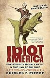 Idiot America: How Stupidity Became a Virtue in the Land of the Free