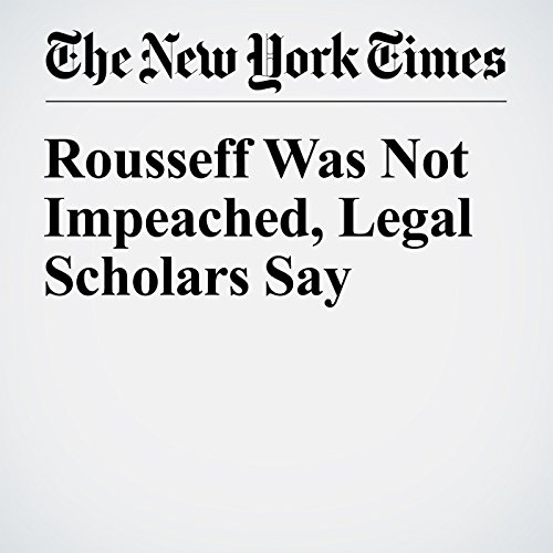 Rousseff Was Not Impeached, Legal Scholars Say cover art