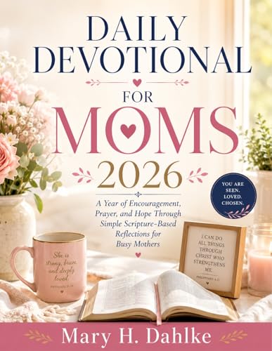 DAILY DEVOTIONAL FOR MOMS 2026 : A Year of Encouragement, Prayer, and Hope Through Simple Scripture-Based Reflections for Busy Mothers