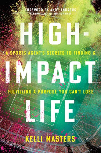 High-Impact Life: A Sports Agent’s Secrets to Finding and Fulfilling