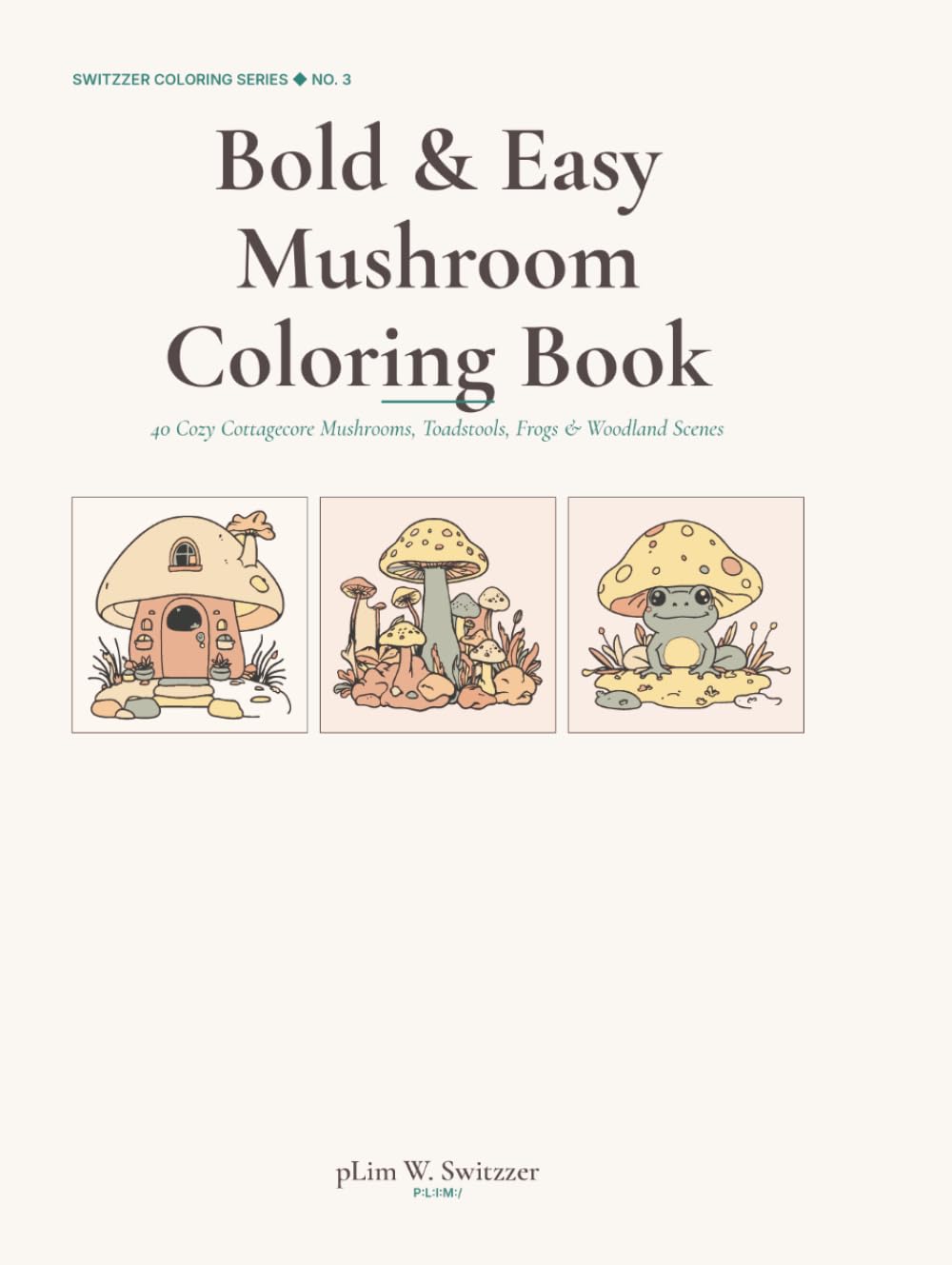 Bold & Easy Mushroom Coloring Book: 40 Cozy Cottagecore Mushrooms, Toadstools, Frogs & Woodland Scenes — Simple Thick-Line Designs for Adults & Teens