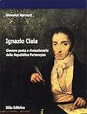  Ignazio Ciaia. Giovane poeta e rivoluzionario della Repubblica partenopea