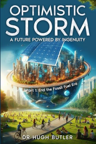 Optimistic Storm: A future powered by ingenuity: Part 1 End the Fossil Era