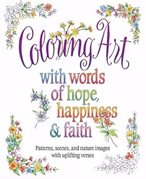 Coloring Art with Words of Hope, Happiness & Faith: Patterns, Scenes, and Nature Images with Uplifting Verses