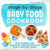 Stage-By-Stage Baby Food Cookbook: 100+ Purees and Baby-Led Feeding Recipes for a Healthy Start