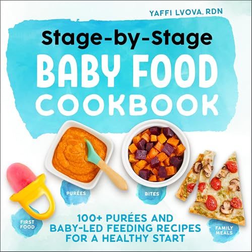 Stage-By-Stage Baby Food Cookbook: 100+ Purees and Baby-Led Feeding Recipes for a Healthy Start