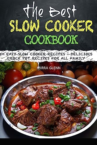 The Best Slow Cooker Cookbook: 50 Easy Slow Cooker Recipes - Delicious Crock Pot Recipes for All Family