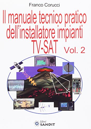 Il manuale tecnico pratico dell'installatore impianti Tv-SAT (Vol. 2)