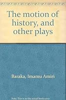 The Motion of History, and Other Plays 0688032729 Book Cover