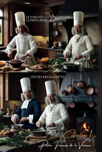 Le Cuisinier François + l'École des Ragoûts + Le Parfait Confiturier (Collection de la Varenne I)