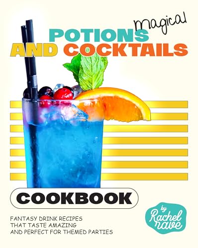 Magical Potions and Cocktails Cookbook: Fantasy Drink Recipes That Taste