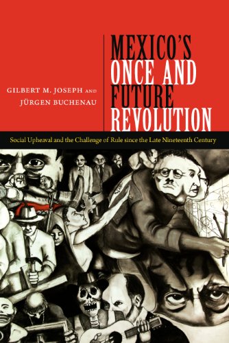 Mexico's Once and Future Revolution: Social Upheaval and the Challenge of Rule since the Late Nineteenth Century
