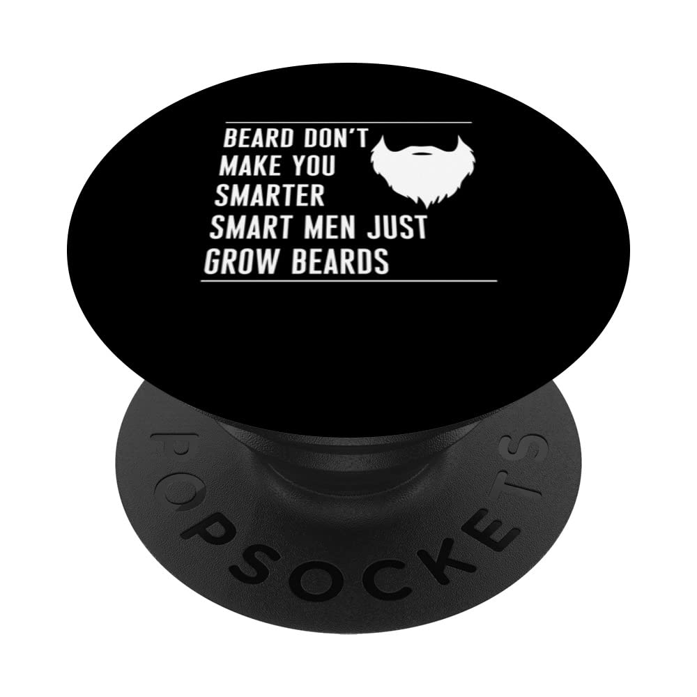 Beard Dont Make You Smarter Smart Men Just Grow Beards PopSockets Swappable PopGrip