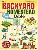 The Backyard Homestead Bible: 8 Books in 1 • The Ultimate Sustainable-Living Guide. Start from Zero and Create Your Mini-Farm to Quickly Achieve Self-Sufficiency with Step-by-Step Projects