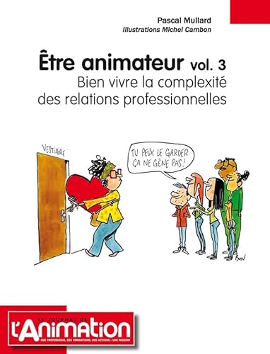 livre ETRE ANIMATEUR VOLUME 3 : Bien vivre la complexité des relations professionnelles