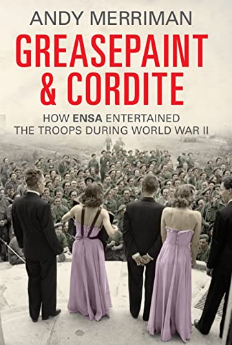 Greasepaint and Cordite: How ENSA Entertained the Troops During World War II