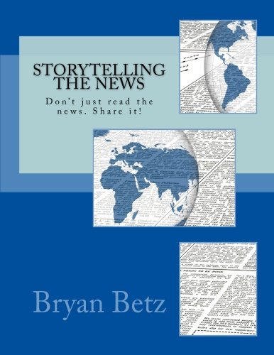 Storytelling the News: Don't just read the news. Share it!
