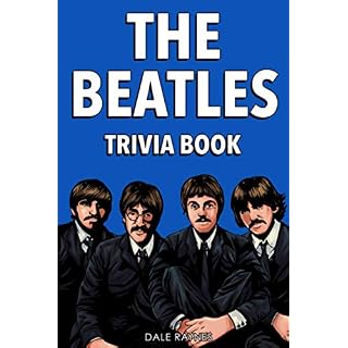 The Beatles Trivia Book: Uncover The History Of One Of The Greatest Bands To Ever Walk This Earth! - Les Beatles, Paul McCartney, John Lennon, RIngo Starr, George Harrison