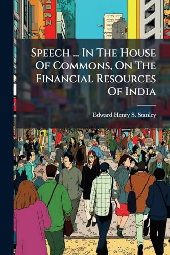 Speech ... In The House Of Commons, On The Financial Resources Of India