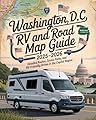 WASHINGTON, D.C. RV TRAVEL AND ROAD MAP GUIDE 2025–2026: Routes, Scenic Parks, and RV-Friendly Drives in the Capital Region (English Edition)