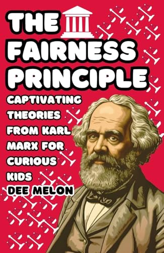 The Fairness Principle: Captivating Theories from Karl Marx for Curious Kids